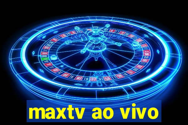 maxtv ao vivo